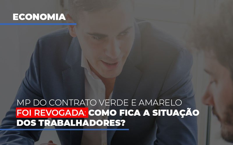 Mp Do Contrato Verde E Amarelo Foi Revogada Como Fica A Situacao Dos Trabalhadores Notícias E Artigos Contábeis - Rocha Contábil