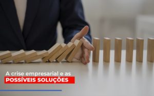 A Crise Empresarial E As Possiveis Solucoes Notícias E Artigos Contábeis - Rocha Contábil