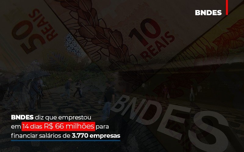 Bndes Dis Que Emprestou Em 14 Dias Rs 66 Milhoes Para Financiar Salarios De 3770 Empresas Contabilidade No Itaim Paulista Sp | Abcon Contabilidade Notícias E Artigos Contábeis - Rocha Contábil