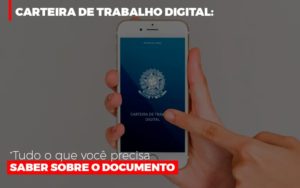 Carteira De Trabalho Digital Tudo O Que Voce Precisa Saber Sobre O Documento Notícias E Artigos Contábeis - Rocha Contábil