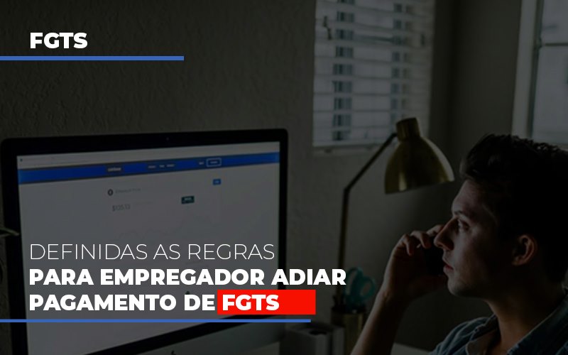 Definidas As Regas Para Empregador Adiar Pagamento De Fgts Notícias E Artigos Contábeis - Rocha Contábil