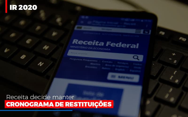 Ir 2020 Receita Federal Decide Manter Cronograma De Restituicoes Notícias E Artigos Contábeis - Rocha Contábil