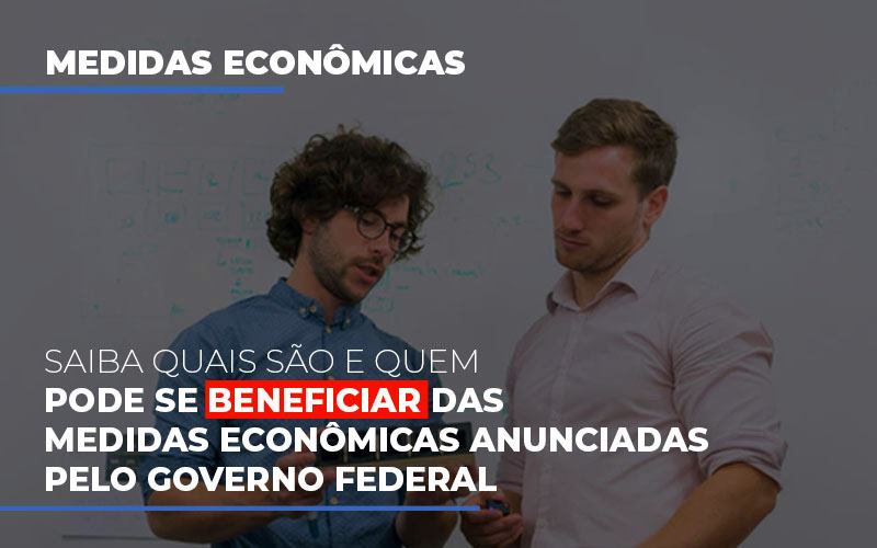 Medidas Economicas Anunciadas Pelo Governo Federal Notícias E Artigos Contábeis - Rocha Contábil