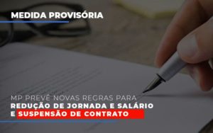 Mp Preve Novas Regras Para Reducao De Jornada E Salario E Suspensao De Contrato Notícias E Artigos Contábeis - Rocha Contábil