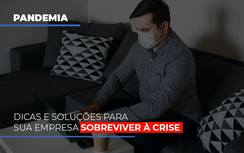 Pandemia Dicas E Solucoes Para Sua Empresa Sobreviver A Crise Notícias E Artigos Contábeis - Rocha Contábil