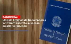 Pandemia Mais De 1 Milhao De Trabalhadores Ja Tiveram Contrato Suspenso Ou Salario Reduzido Notícias E Artigos Contábeis - Rocha Contábil