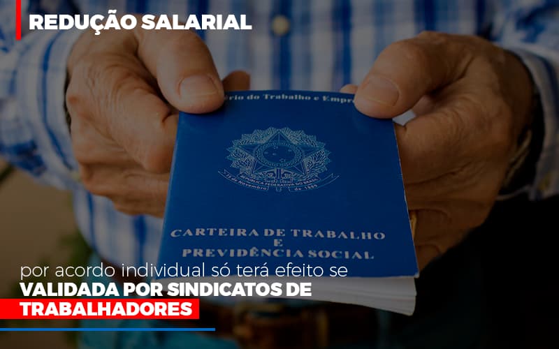 Reducao Salarial Por Acordo Individual So Tera Efeito Se Validada Por Sindicatos De Trabalhadores Notícias E Artigos Contábeis - Rocha Contábil