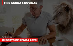 Tire Agora 5 Duvidas Sobre O Imposto De Renda 2020 Notícias E Artigos Contábeis - Rocha Contábil