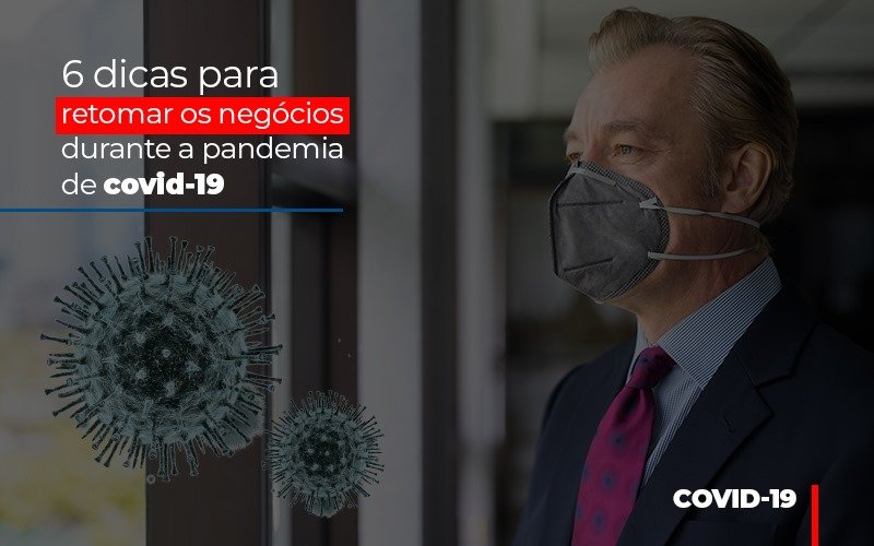 6 Dicas Para Retomar Os Negocios Durante A Pandemia De Covid 19 Notícias E Artigos Contábeis - Rocha Contábil