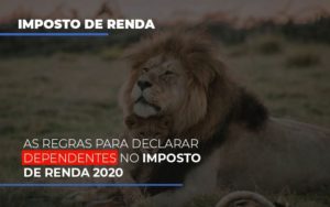 As Regras Para Declarar Dependentes No Imposto De Renda 2020 Notícias E Artigos Contábeis - Rocha Contábil