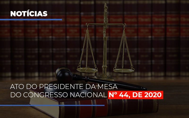 Ato Do Presidente Da Mesa Do Congresso Nacional N 44 De 2020 Notícias E Artigos Contábeis - Rocha Contábil