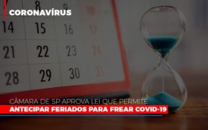 Camara De Sp Aprova Lei Que Permite Antecipar Feriados Para Frear Covid 19 Notícias E Artigos Contábeis - Rocha Contábil