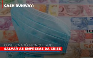 Cash Runway Conheca A Tecnica Que Pode Salvar As Empresas Da Crise Notícias E Artigos Contábeis - Rocha Contábil