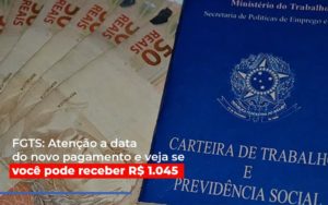 Fgts Atencao A Data Do Novo Pagamento E Veja Se Voce Pode Receber Notícias E Artigos Contábeis - Rocha Contábil