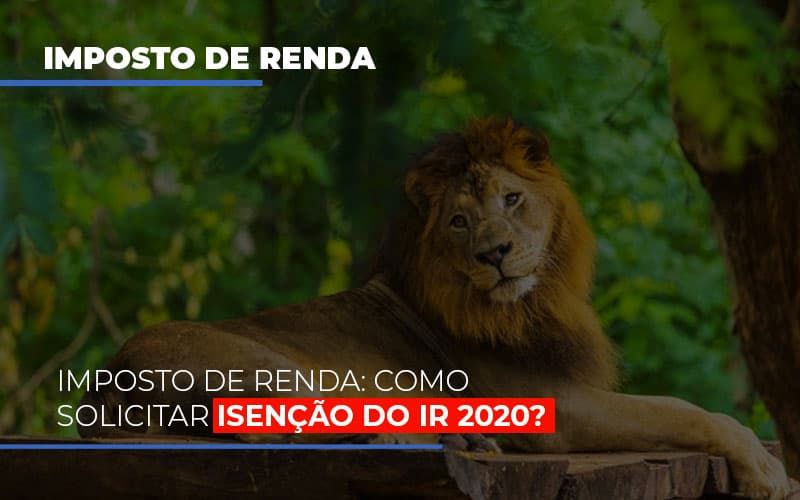 Imposto De Renda Como Solicitar Isencao Do Ir 2020 Notícias E Artigos Contábeis - Rocha Contábil