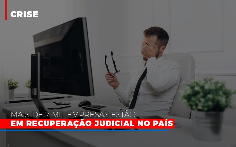 Mais De 7 Mil Empresas Estao Em Recuperacao Judicial No Pais Notícias E Artigos Contábeis - Rocha Contábil