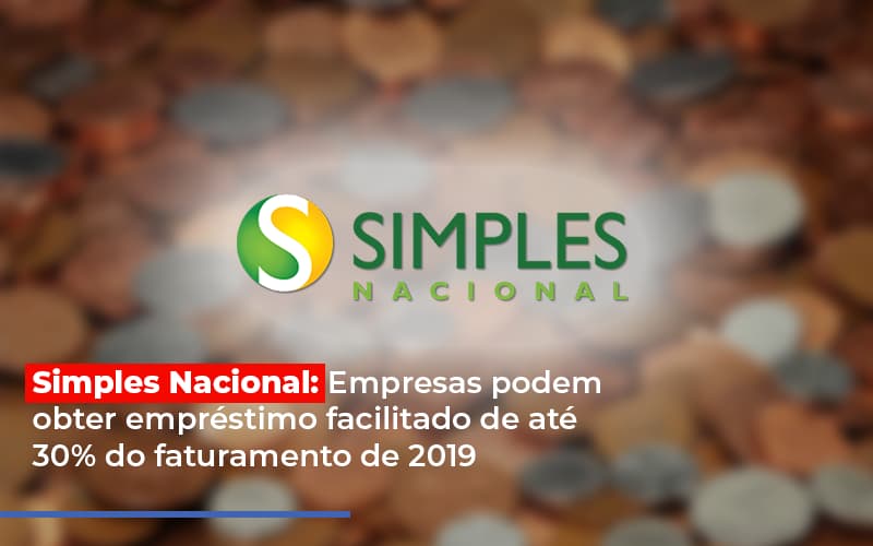 Simples Nacional Empresas Podem Obter Emprestimo Facilitado De Ate 30 Do Faturamento De 2019 Notícias E Artigos Contábeis - Rocha Contábil