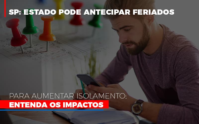 Sp Estado Pode Antecipar Feriados Para Aumentar Isolamento Entenda Os Impactos Notícias E Artigos Contábeis - Rocha Contábil