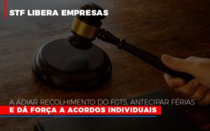 Stf Libera Empresas A Adiar Recolhimento Do Fgts Antecipar Ferias E Da Forca A Acordos Individuais Notícias E Artigos Contábeis - Rocha Contábil