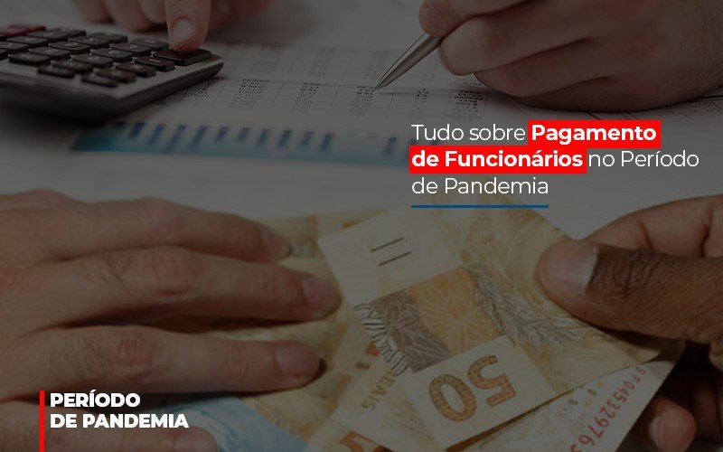 Tudo Sobre Pagamento De Funcionarios No Periodo De Pandemia Notícias E Artigos Contábeis - Rocha Contábil