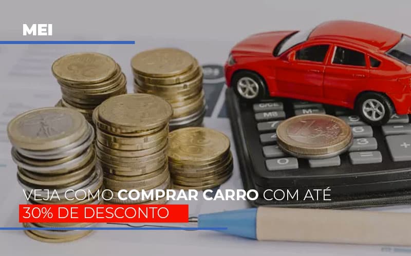 Mei Veja Como Comprar Carro Com Ate 30 De Desconto Notícias E Artigos Contábeis - Rocha Contábil