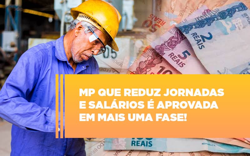 Mp Que Reduz Jornadas E Salarios E Aprovada Em Mais Uma Fase Notícias E Artigos Contábeis - Rocha Contábil