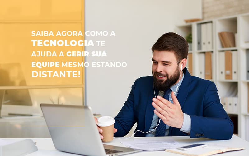 Saiba Agora Como A Tecnologia Te Ajuda A Gerir Sua Equipe Mesmo Estando Distante Notícias E Artigos Contábeis - Rocha Contábil