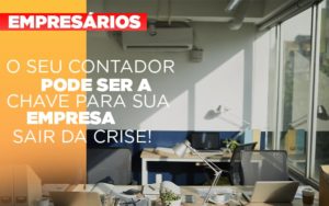 Contador E Peca Chave Na Retomada De Negocios Pos Pandemia Notícias E Artigos Contábeis - Rocha Contábil