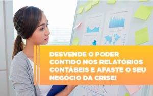 Desvende O Poder Contido Nos Relatorios Contabeis E Afaste O Seu Negocio Da Crise Notícias E Artigos Contábeis - Rocha Contábil