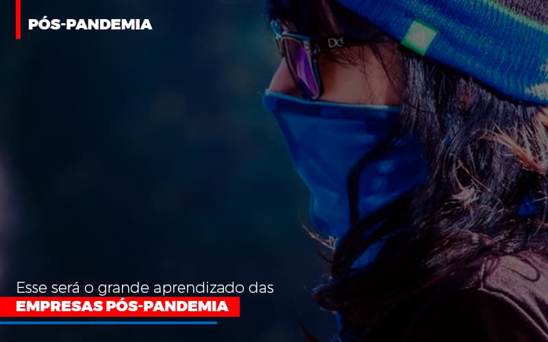 Esse Sera O Grande Aprendizado Das Empresas Pos Pandemia Notícias E Artigos Contábeis - Rocha Contábil