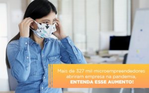 Mei Mais De 327 Mil Pessoas Aderiram Ao Regime Durante A Pandemia Notícias E Artigos Contábeis - Rocha Contábil