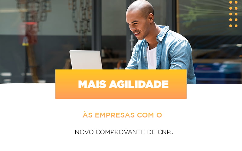 Mais Agilidade As Empresa Com O Novo Comprovante De Cnpj - Rocha Contábil