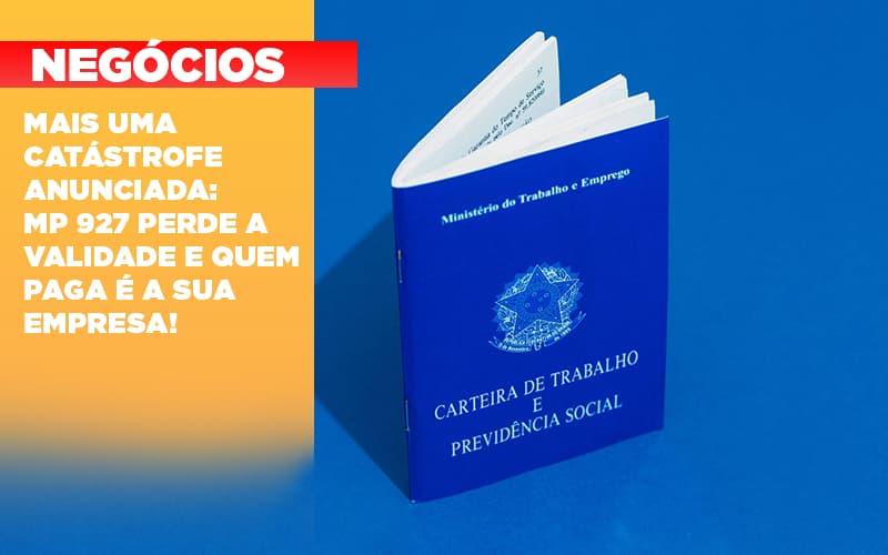 Mais Uma Catastrofe Anunciada Mp 927 Perde A Validade E Quem Paga E A Sua Empresa - Rocha Contábil