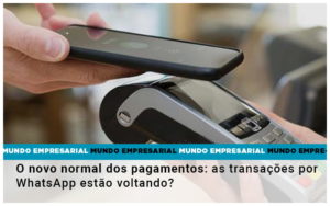 O Novo Normal Dos Pagamentos As Transacoes Por Whatsapp Estao Voltando - Rocha Contábil