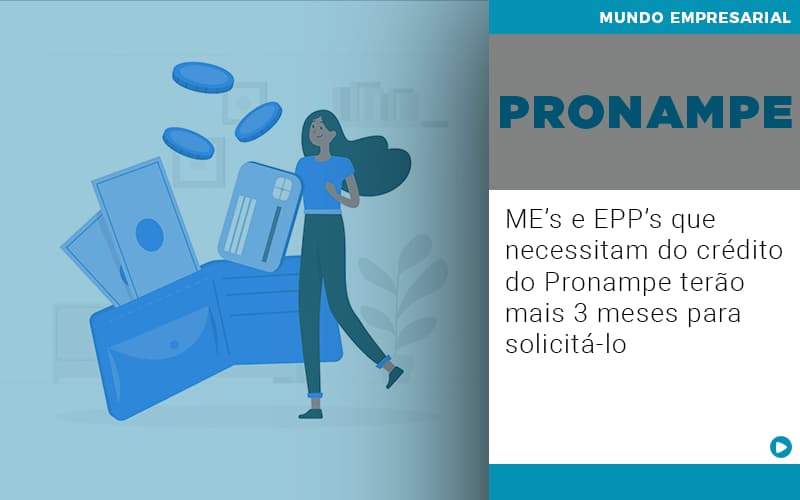 Me S E Epp S Que Necessitam Do Credito Pronampe Terao Mais 3 Meses Para Solicita Lo - Rocha Contábil