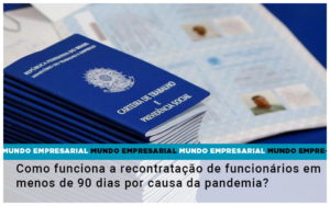 Como Funciona A Recontratacao De Funcionarios Em Menos De 90 Dias Por Causa Da Pandemia - Rocha Contábil