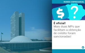 E Oficial Mais Duas Mps Que Facilitam A Obtencao De Credito Foram Sancionadas - Rocha Contábil