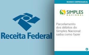 Parcelamento Dos Debitos Do Simples Nacional Saiba Como Fazer - Rocha Contábil