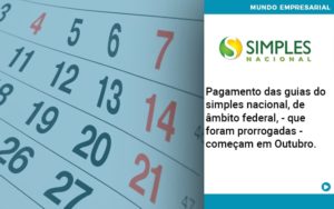 Pagamento Das Guias Do Simples Nacional, De âmbito Federal, Que Foram Prorrogadas Começam Em Outubro. Abrir Empresa Simples - Rocha Contábil