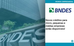 Novos Creditos Para Micro Pequenas E Medias Empresas Estao Disponiveis - Rocha Contábil