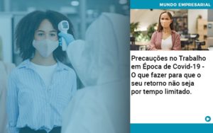 Precaucoes No Trabalho Em Epoca De Covid 19 O Que Fazer Para Que O Seu Retorno Nao Seja Por Tempo Limitado Abrir Empresa Simples - Rocha Contábil