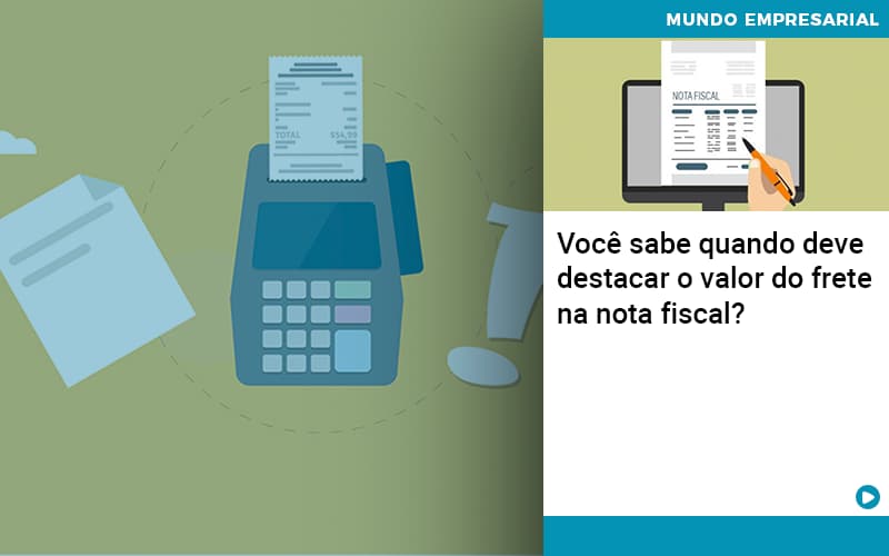 Voce Sabe Quando Deve Destacar O Valor Do Frete Na Nota Fiscal - Rocha Contábil