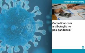 Como Lidar Com A Tributacao No Pos Pandemia - Rocha Contábil