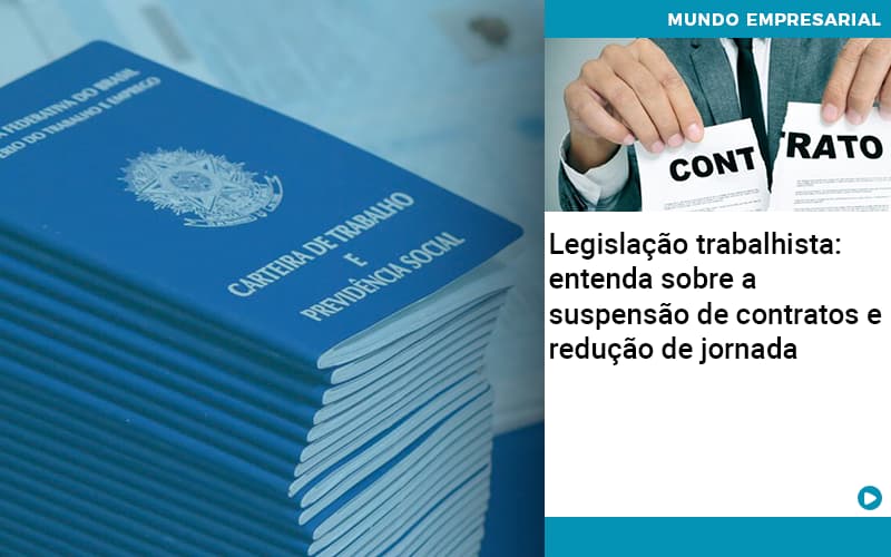 Legislacao Trabalhista Entenda Sobre A Suspensao De Contratos E Reducao De Jornada Abrir Empresa Simples - Rocha Contábil