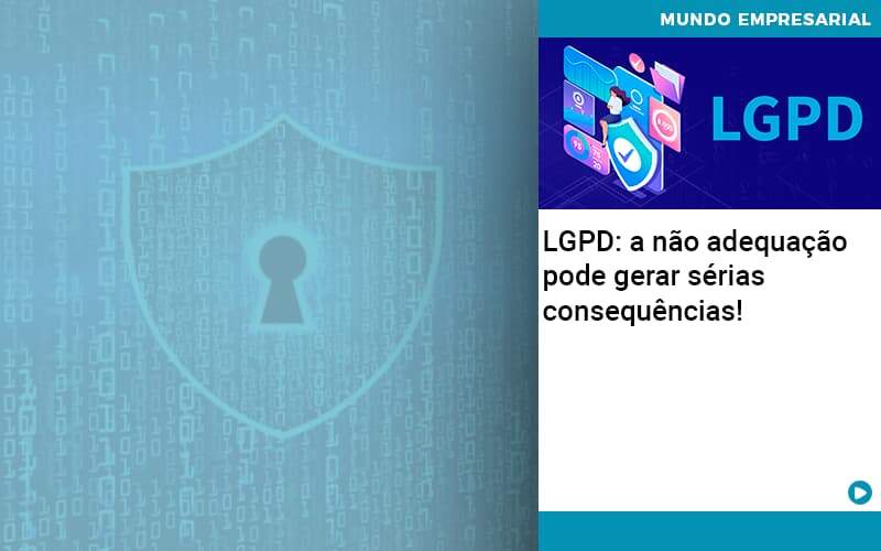 Lgpd A Nao Adequacao Pode Gerar Serias Consequencias Abrir Empresa Simples - Rocha Contábil