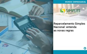 Reparcelamento Simples Nacional Entenda As Novas Regras - Rocha Contábil