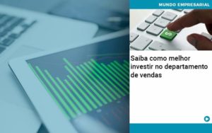 Saiba Como Melhor Investir No Departamento De Vendas - Rocha Contábil