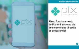 Pleno Funcionamento Do Pix Terá Início No Dia 16 E Comércios Já Estão Se Preparando! Abrir Empresa Simples - Rocha Contábil