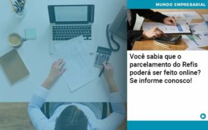 Você Sabia Que O Parcelamento Do Refis Poderá Ser Feito Online Abrir Empresa Simples - Rocha Contábil