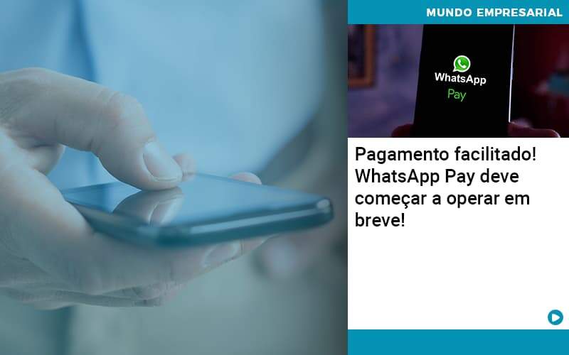 Pagamento Facilitado Whatsapp Pay Deve Comecar A Operar Em Breve Abrir Empresa Simples - Rocha Contábil